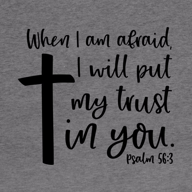 When I am afraid, I will put my trust in you. PSALM 56:3 Bible Verse by Lord Is My Rock